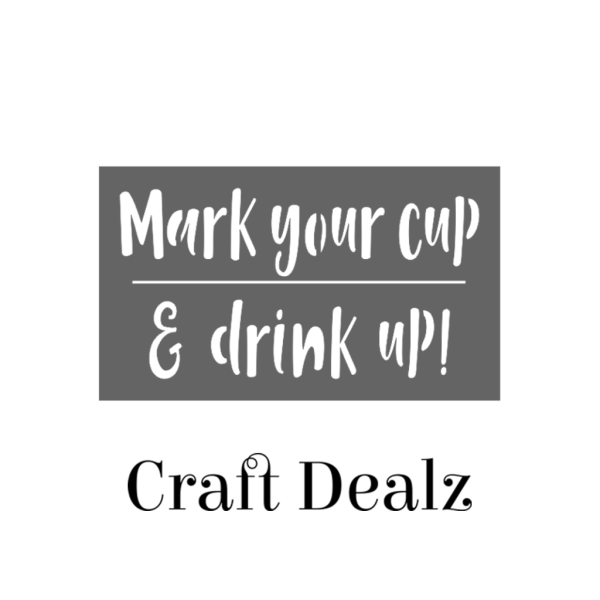 Mark your cup Drink Up Stencil